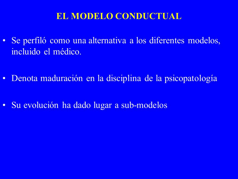 EL MODELO CONDUCTUAL Se perfiló como una alternativa a los diferentes modelos, incluido el médico.