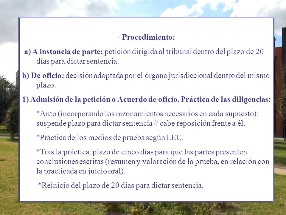 - Procedimiento: a) A instancia de parte: petición dirigida al tribunal dentro del plazo de 20 días para dictar sentencia.