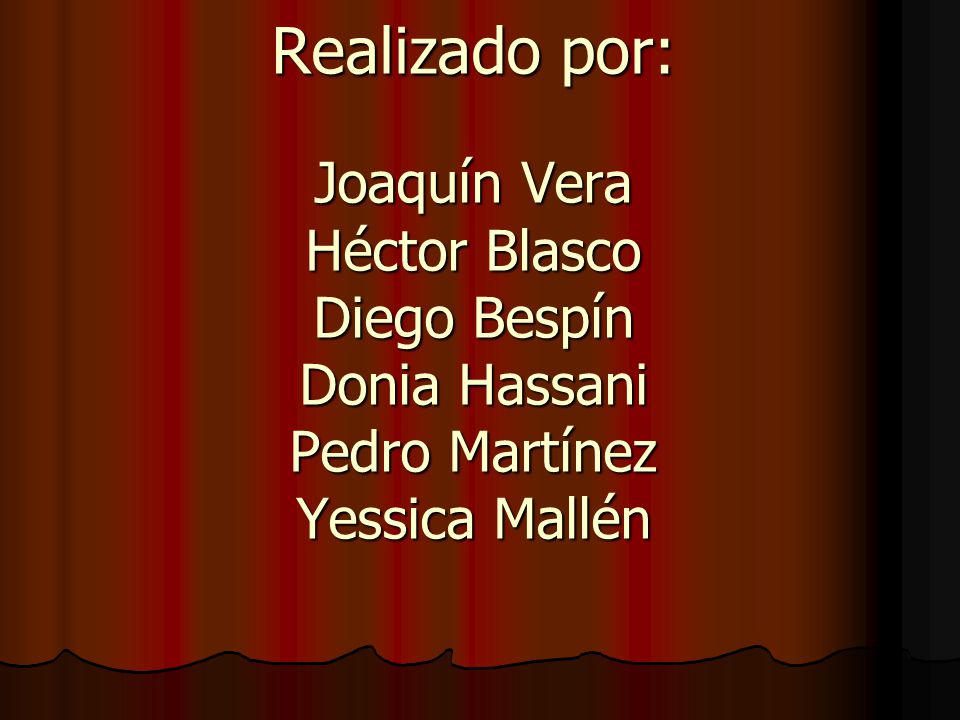Realizado por: Joaquín Vera Héctor Blasco Diego Bespín Donia Hassani Pedro Martínez Yessica Mallén