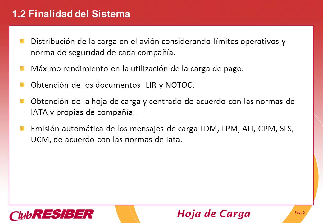 1.2 Finalidad del Sistema Distribución de la carga en el avión considerando límites operativos y norma de seguridad de cada compañía.