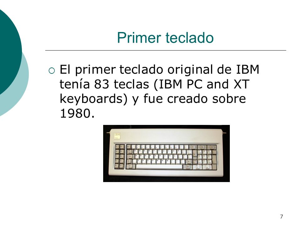 Primer teclado El primer teclado original de IBM tenía 83 teclas (IBM PC and XT keyboards) y fue creado sobre