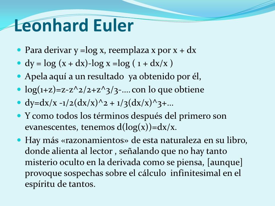 Leonhard Euler Para derivar y =log x, reemplaza x por x + dx