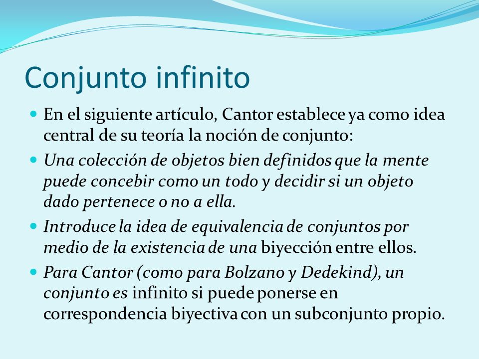 Conjunto infinito En el siguiente artículo, Cantor establece ya como idea central de su teoría la noción de conjunto: