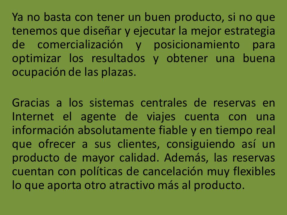 Ya no basta con tener un buen producto, si no que tenemos que diseñar y ejecutar la mejor estrategia de comercialización y posicionamiento para optimizar los resultados y obtener una buena ocupación de las plazas.