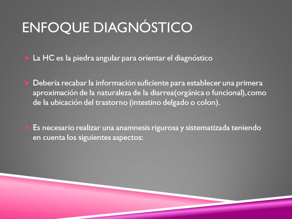 Enfoque diagnóstico La HC es la piedra angular para orientar el diagnóstico.