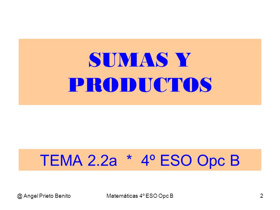 SUMAS Y PRODUCTOS TEMA 2.2a * 4º ESO Opc Angel Prieto Benito