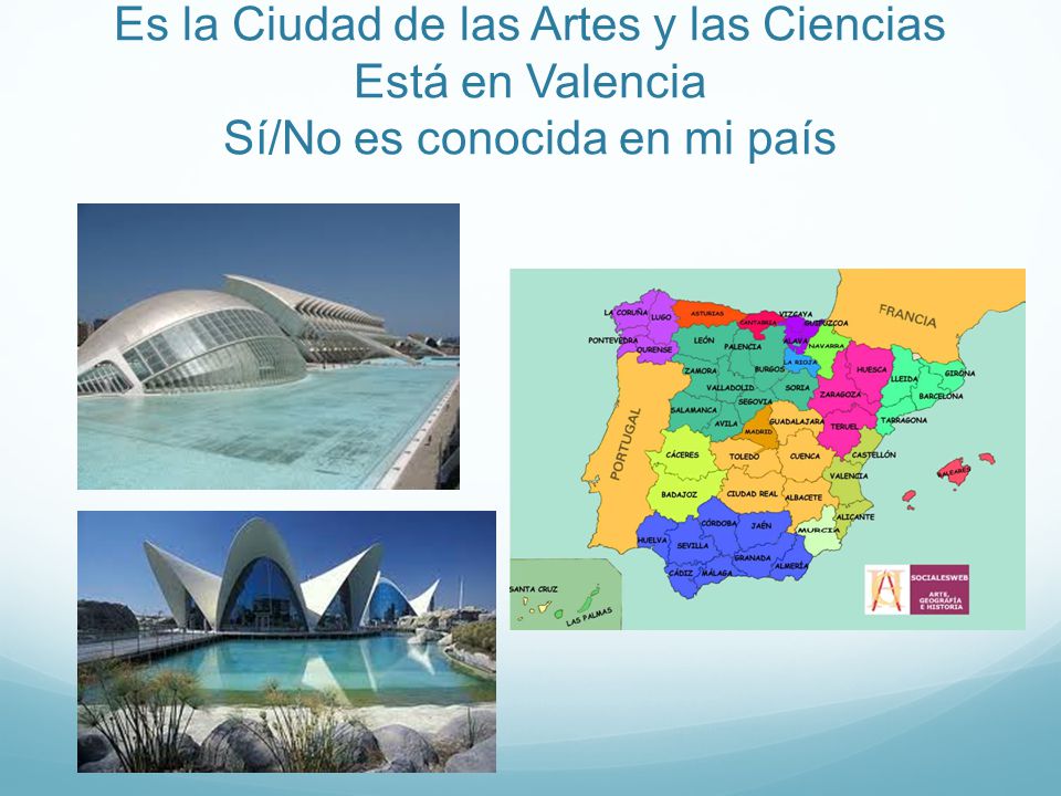 Es la Ciudad de las Artes y las Ciencias Está en Valencia Sí/No es conocida en mi país