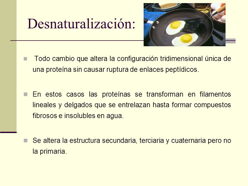 Desnaturalización: Todo cambio que altera la configuración tridimensional única de una proteína sin causar ruptura de enlaces peptídicos.