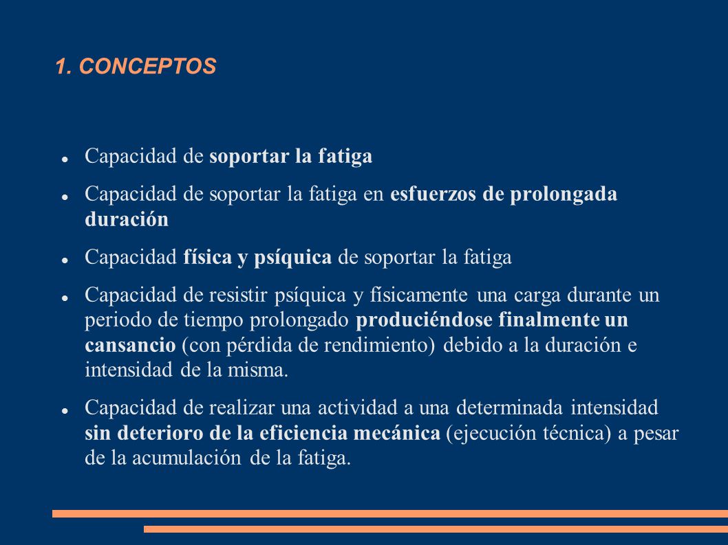 1. CONCEPTOS Capacidad de soportar la fatiga. Capacidad de soportar la fatiga en esfuerzos de prolongada duración.