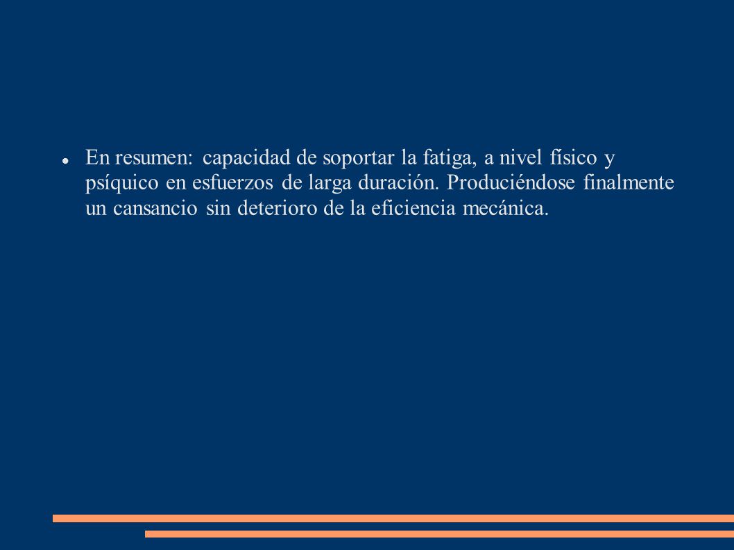 En resumen: capacidad de soportar la fatiga, a nivel físico y psíquico en esfuerzos de larga duración.