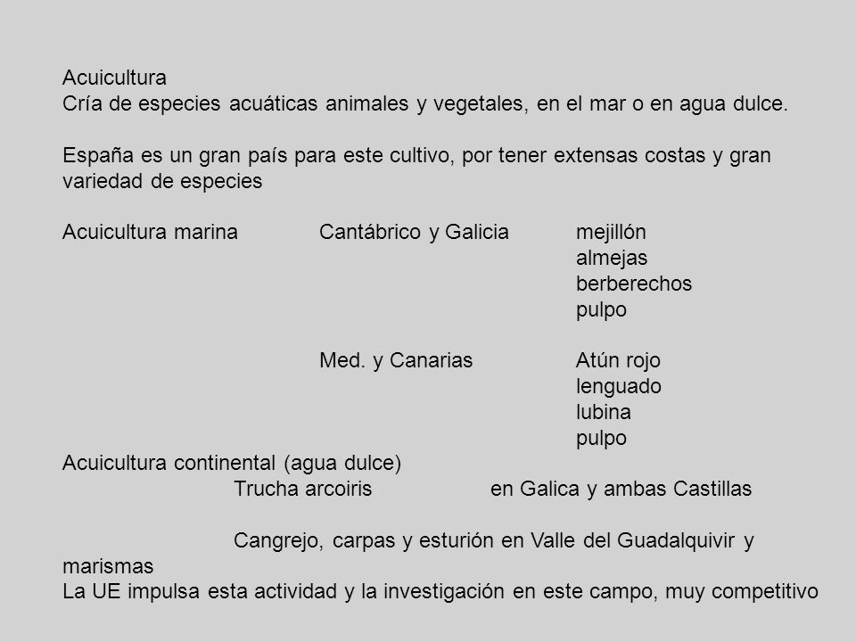 Acuicultura Cría de especies acuáticas animales y vegetales, en el mar o en agua dulce.