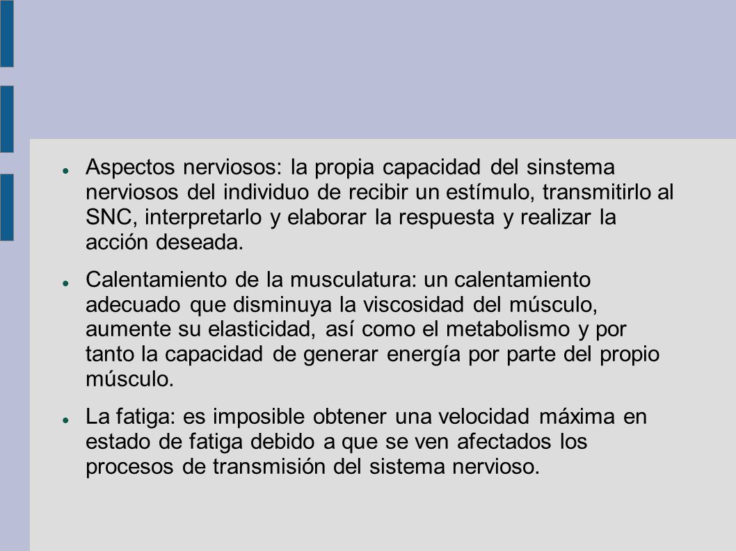 Aspectos nerviosos: la propia capacidad del sinstema nerviosos del individuo de recibir un estímulo, transmitirlo al SNC, interpretarlo y elaborar la respuesta y realizar la acción deseada.