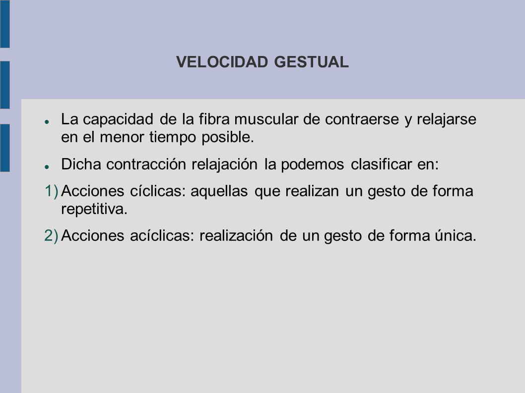 VELOCIDAD GESTUAL La capacidad de la fibra muscular de contraerse y relajarse en el menor tiempo posible.