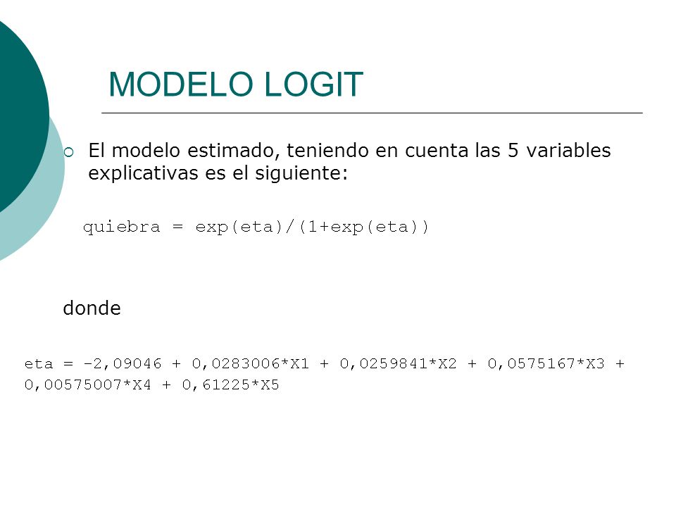 MODELO LOGIT El modelo estimado, teniendo en cuenta las 5 variables explicativas es el siguiente: donde.
