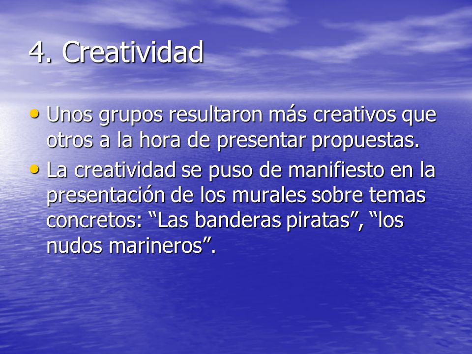 4. Creatividad Unos grupos resultaron más creativos que otros a la hora de presentar propuestas.