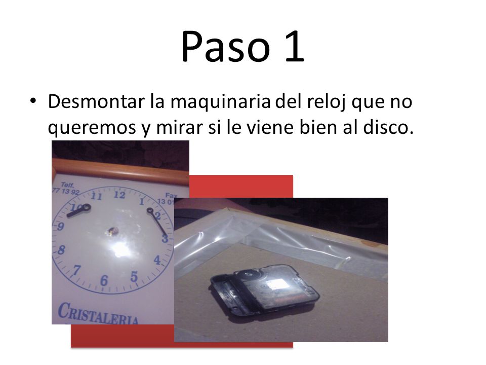 Paso 1 Desmontar la maquinaria del reloj que no queremos y mirar si le viene bien al disco.
