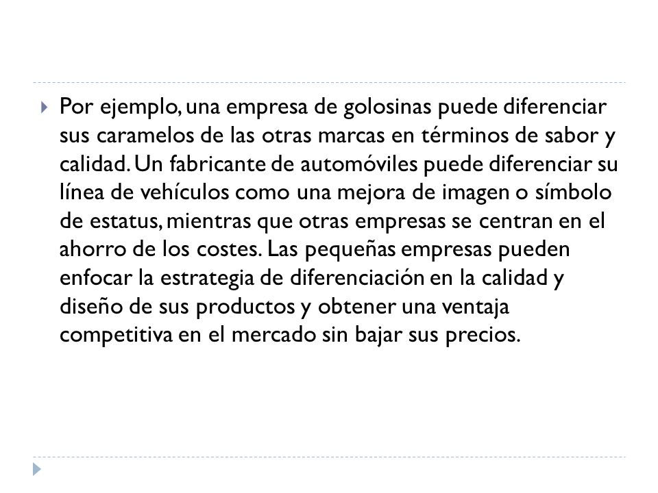 Por ejemplo, una empresa de golosinas puede diferenciar sus caramelos de las otras marcas en términos de sabor y calidad.
