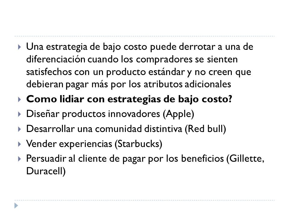 Una estrategia de bajo costo puede derrotar a una de diferenciación cuando los compradores se sienten satisfechos con un producto estándar y no creen que debieran pagar más por los atributos adicionales