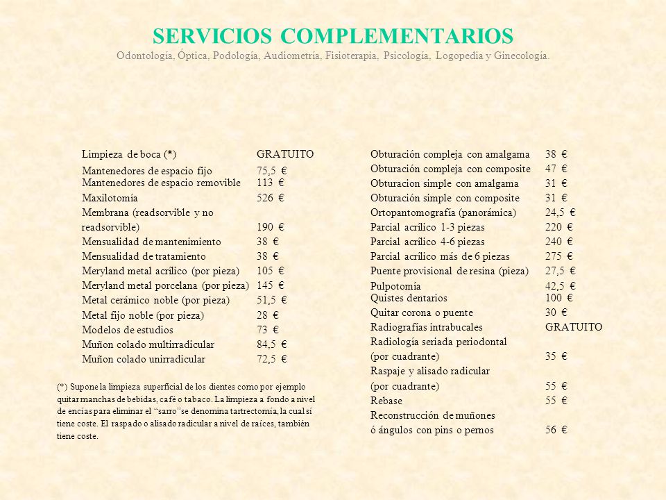 SERVICIOS COMPLEMENTARIOS Odontología, Óptica, Podología, Audiometría, Fisioterapia, Psicología, Logopedia y Ginecología.