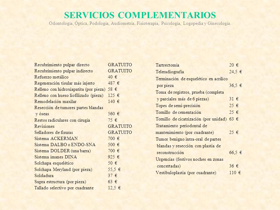SERVICIOS COMPLEMENTARIOS Odontología, Óptica, Podología, Audiometría, Fisioterapia, Psicología, Logopedia y Ginecología.
