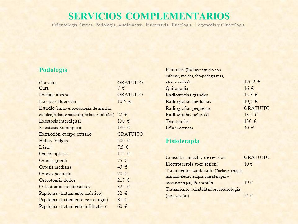 SERVICIOS COMPLEMENTARIOS Odontología, Óptica, Podología, Audiometría, Fisioterapia, Psicología, Logopedia y Ginecología.