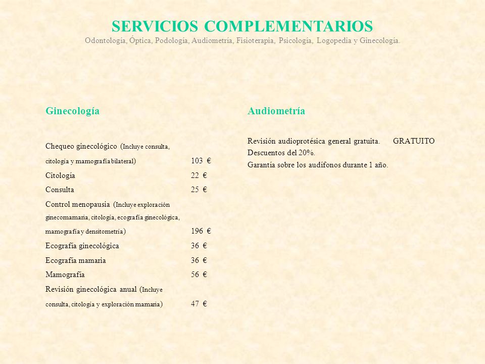 SERVICIOS COMPLEMENTARIOS Odontología, Óptica, Podología, Audiometría, Fisioterapia, Psicología, Logopedia y Ginecología.