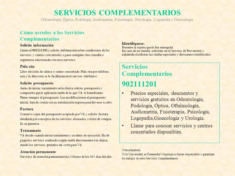 SERVICIOS COMPLEMENTARIOS Odontología, Óptica, Podología, Audiometría, Fisioterapia, Psicología, Logopedia y Ginecología.