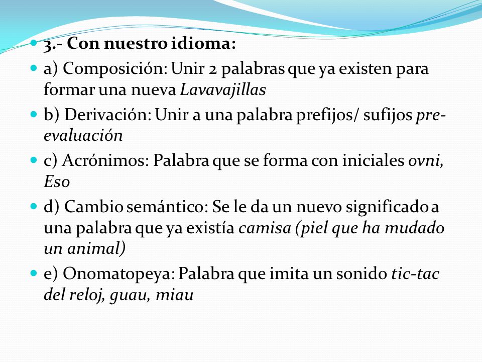 3.- Con nuestro idioma: a) Composición: Unir 2 palabras que ya existen para formar una nueva Lavavajillas.