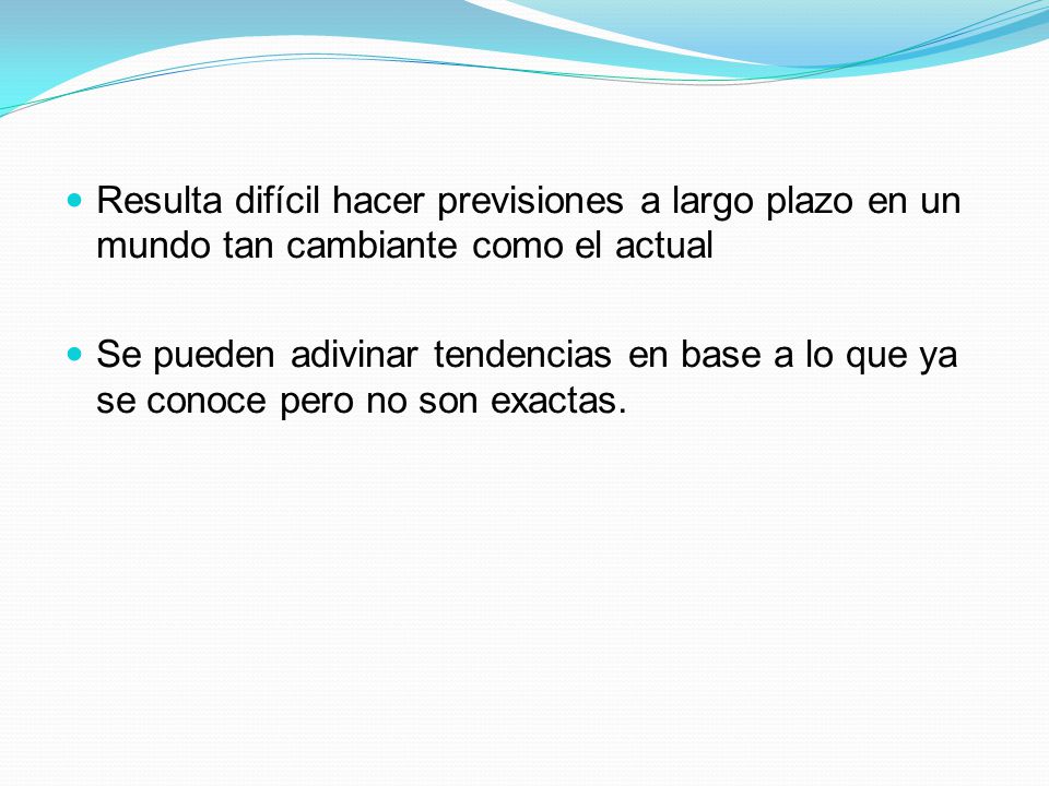 Resulta difícil hacer previsiones a largo plazo en un mundo tan cambiante como el actual