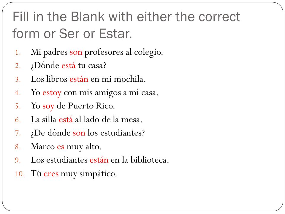 Fill in the Blank with either the correct form or Ser or Estar.