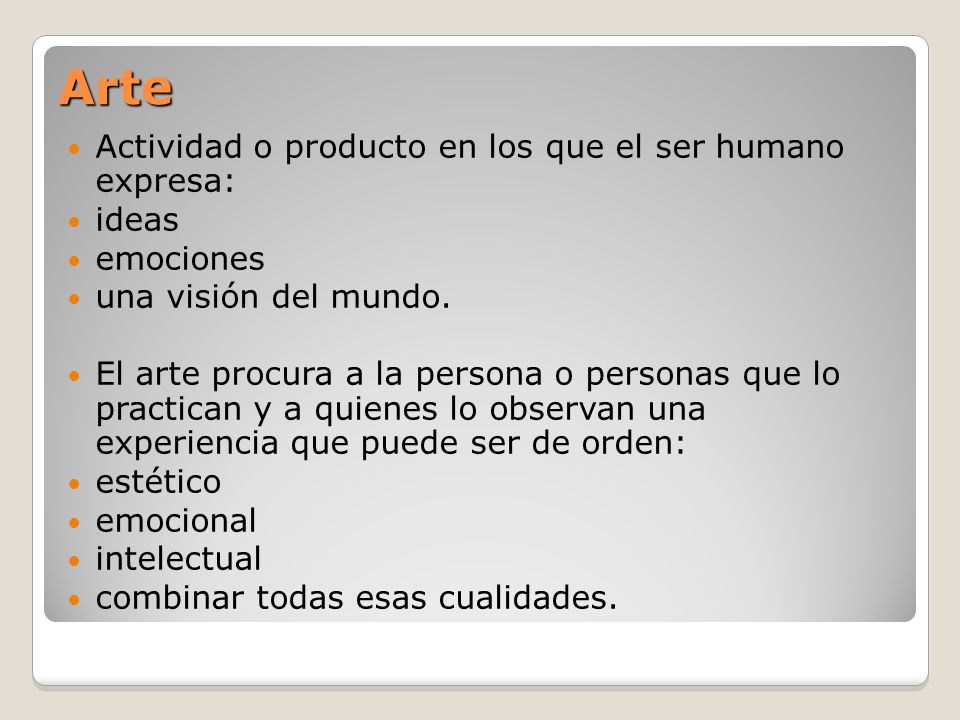 Arte Actividad o producto en los que el ser humano expresa: ideas