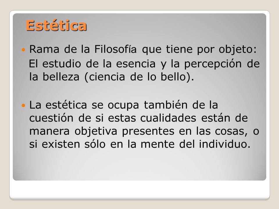 Estética Rama de la Filosofía que tiene por objeto: