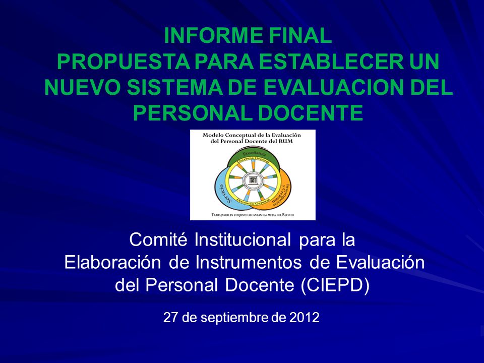 INFORME FINAL PROPUESTA PARA ESTABLECER UN NUEVO SISTEMA DE EVALUACION DEL PERSONAL DOCENTE. Comité Institucional para la.