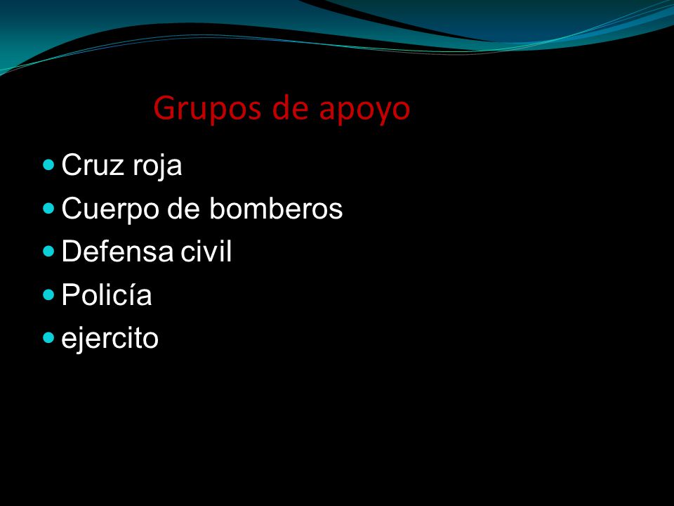 Grupos de apoyo Cruz roja Cuerpo de bomberos Defensa civil Policía