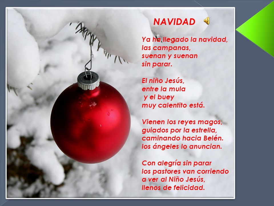 NAVIDAD Ya ha llegado la navidad, las campanas, suenan y suenan. sin parar. El niño Jesús, entre la mula.