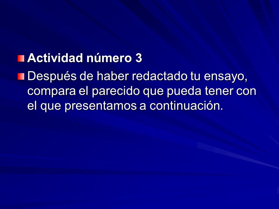 Actividad número 3 Después de haber redactado tu ensayo, compara el parecido que pueda tener con el que presentamos a continuación.