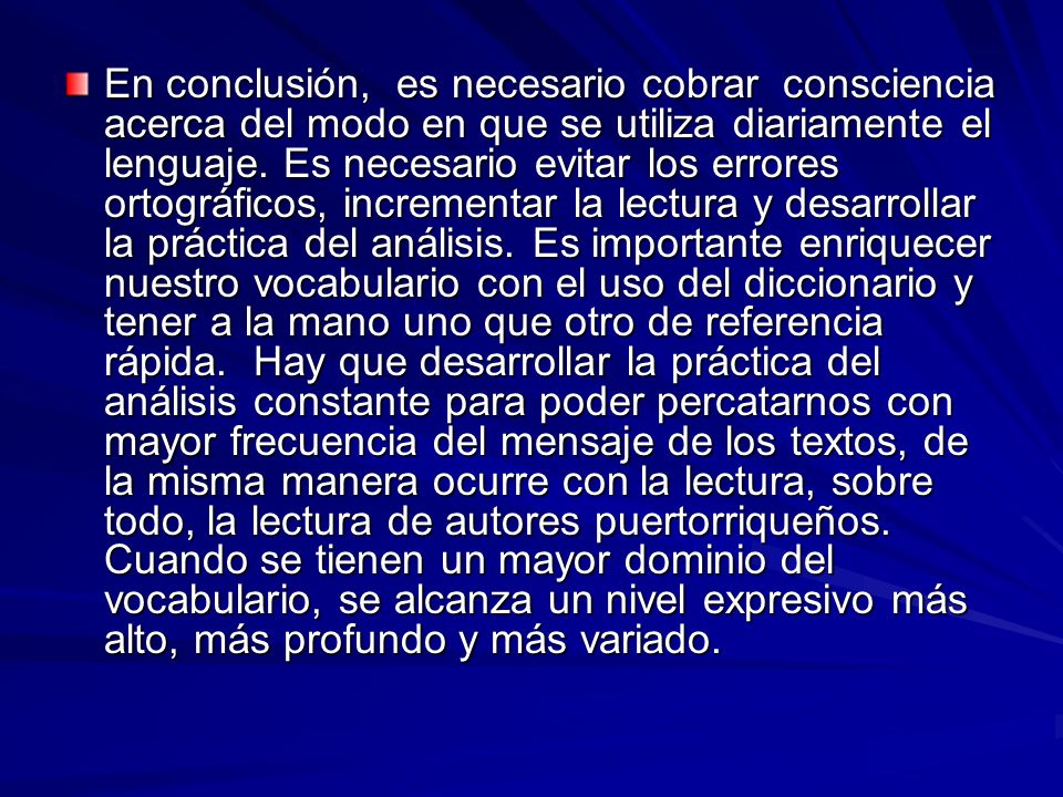 En conclusión, es necesario cobrar consciencia acerca del modo en que se utiliza diariamente el lenguaje.
