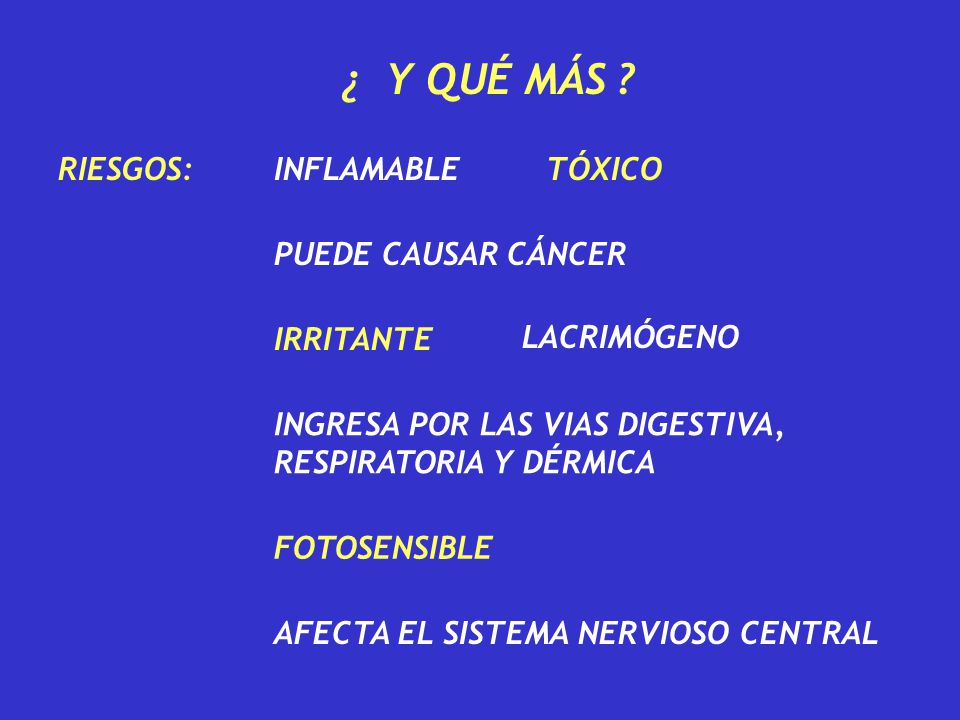 ¿ Y QUÉ MÁS RIESGOS: INFLAMABLE TÓXICO PUEDE CAUSAR CÁNCER IRRITANTE