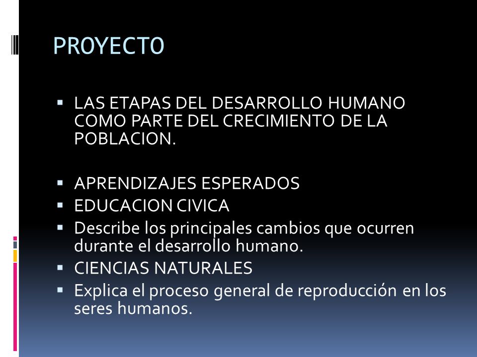 PROYECTO LAS ETAPAS DEL DESARROLLO HUMANO COMO PARTE DEL CRECIMIENTO DE LA POBLACION. APRENDIZAJES ESPERADOS.
