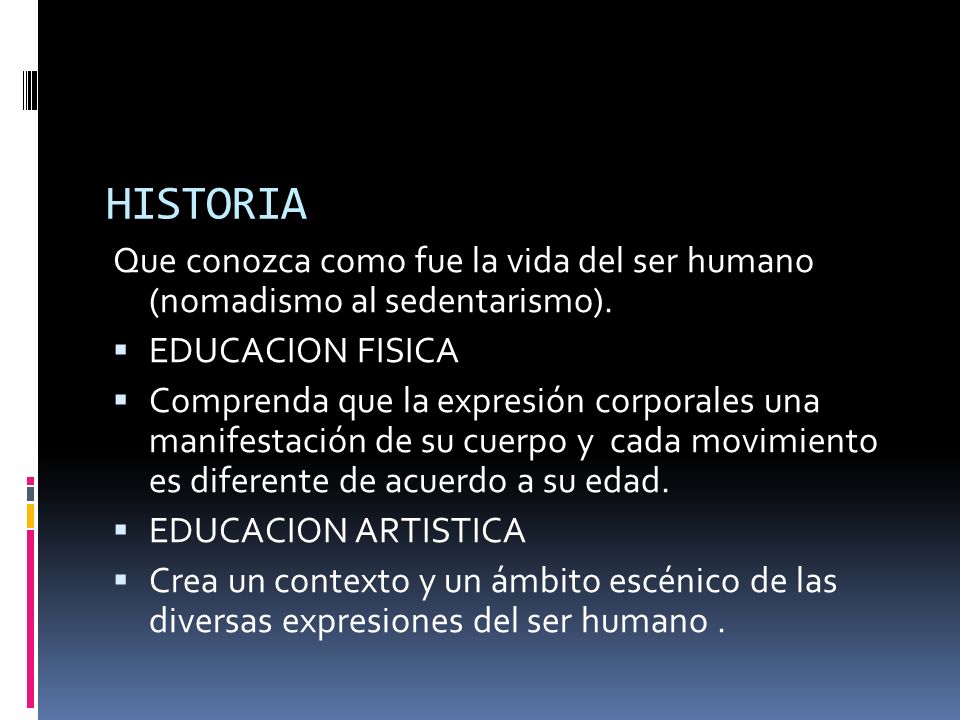 HISTORIA Que conozca como fue la vida del ser humano (nomadismo al sedentarismo). EDUCACION FISICA.