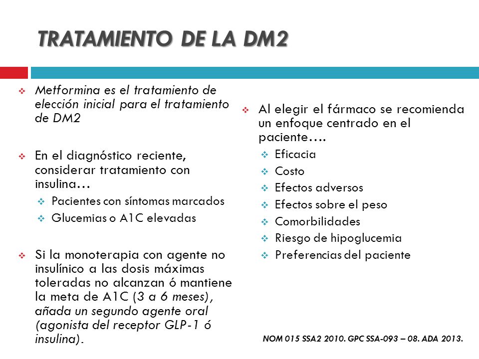 TRATAMIENTO DE LA DM2 Metformina es el tratamiento de elección inicial para el tratamiento de DM2.