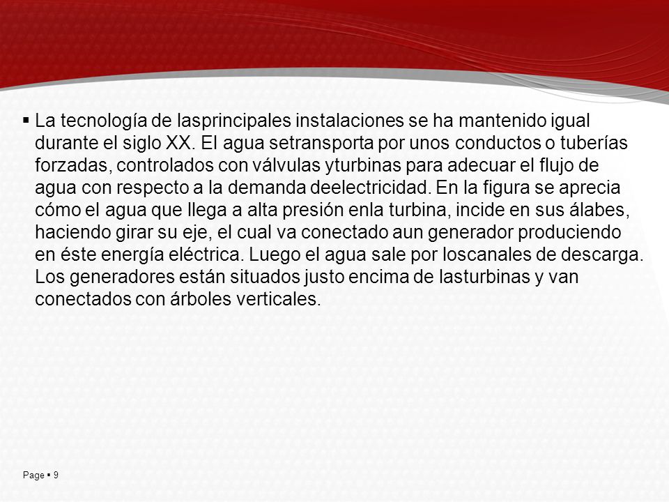 La tecnología de lasprincipales instalaciones se ha mantenido igual durante el siglo XX.