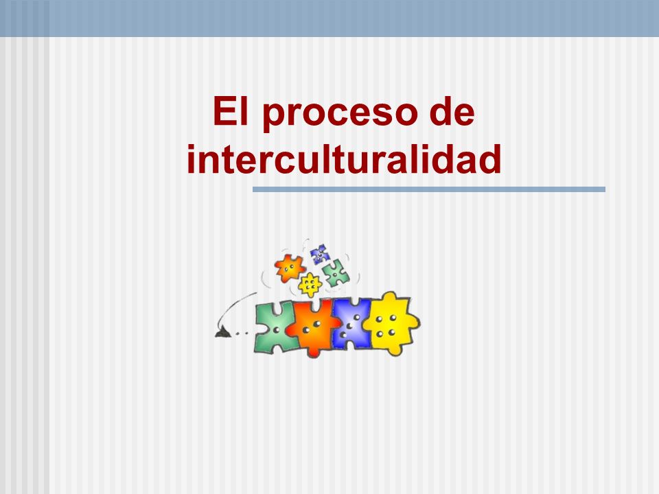 El proceso de interculturalidad