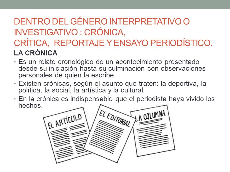 DENTRO DEL GÉNERO INTERPRETATIVO O INVESTIGATIVO : CRÓNICA, CRÍTICA, REPORTAJE Y ENSAYO PERIODÍSTICO.
