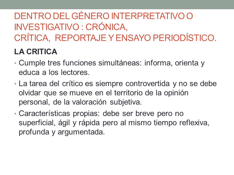 DENTRO DEL GÉNERO INTERPRETATIVO O INVESTIGATIVO : CRÓNICA, CRÍTICA, REPORTAJE Y ENSAYO PERIODÍSTICO.