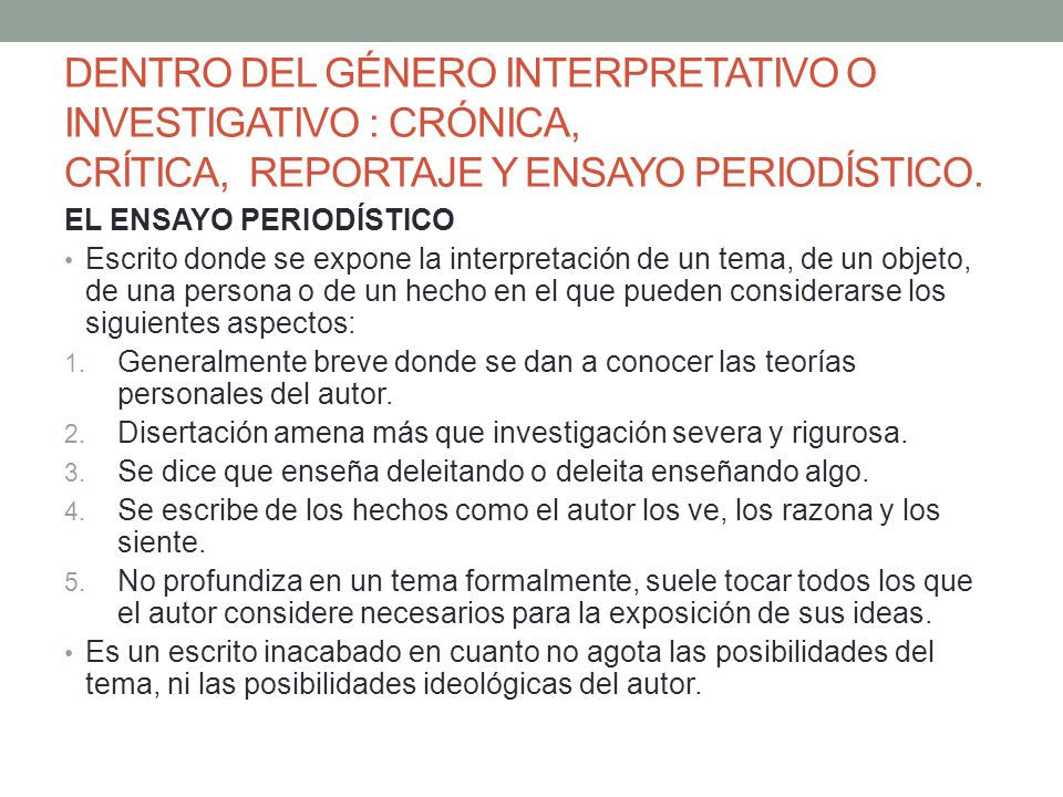 DENTRO DEL GÉNERO INTERPRETATIVO O INVESTIGATIVO : CRÓNICA, CRÍTICA, REPORTAJE Y ENSAYO PERIODÍSTICO.