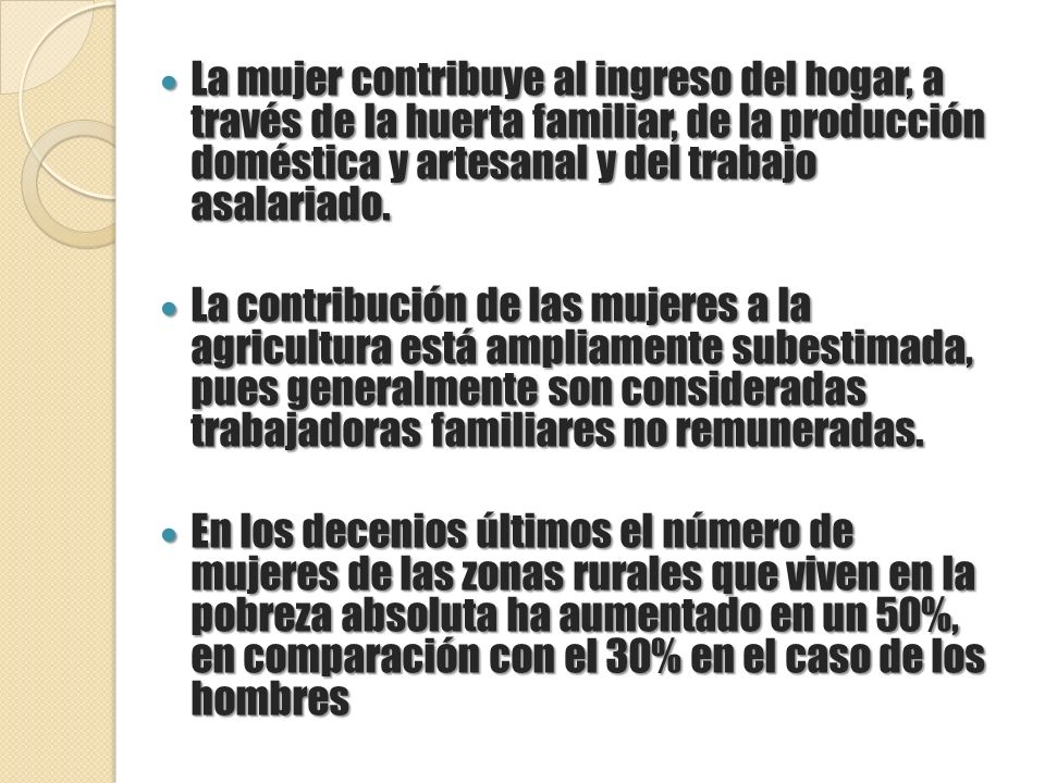 La mujer contribuye al ingreso del hogar, a través de la huerta familiar, de la producción doméstica y artesanal y del trabajo asalariado.
