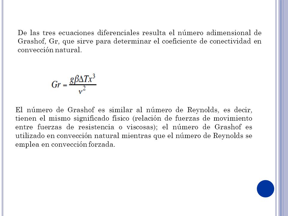 De las tres ecuaciones diferenciales resulta el número adimensional de Grashof, Gr, que sirve para determinar el coeficiente de conectividad en convección natural.