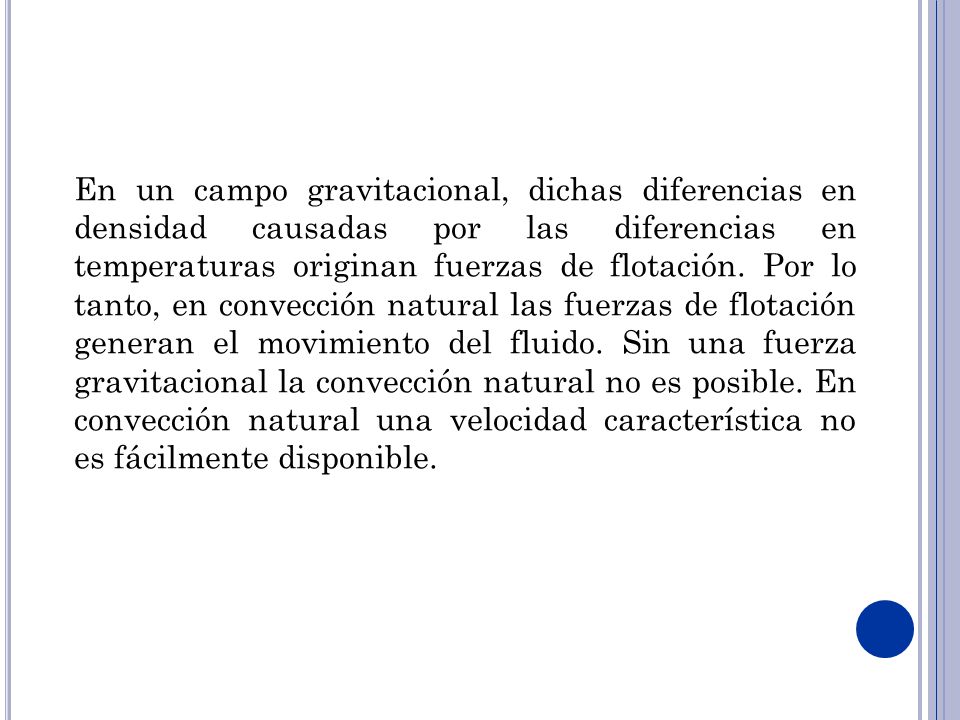 En un campo gravitacional, dichas diferencias en densidad causadas por las diferencias en temperaturas originan fuerzas de flotación.