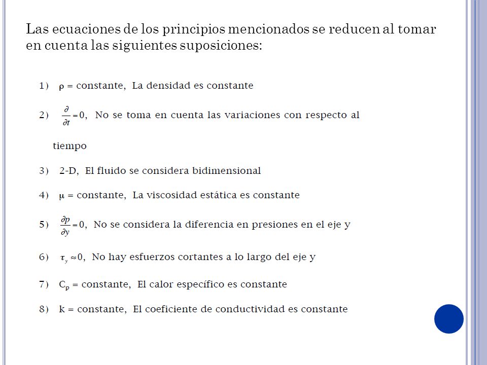 Las ecuaciones de los principios mencionados se reducen al tomar en cuenta las siguientes suposiciones: